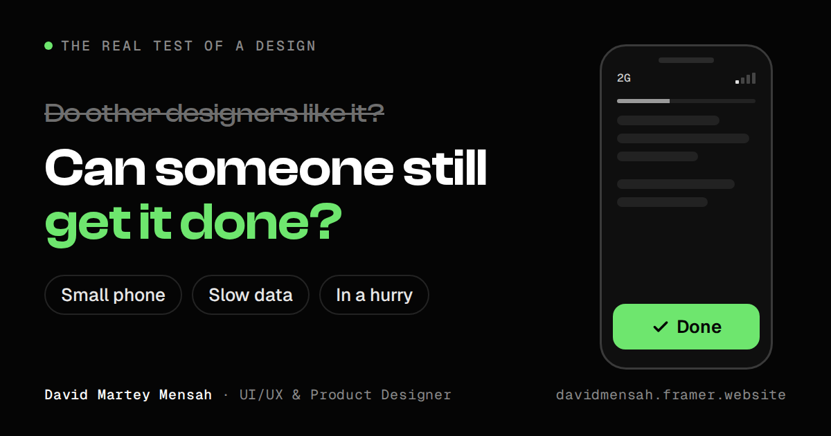 The real test of a design: not 'Do other designers like it?' but 'Can someone still get it done?' on a small phone, on slow data, in a hurry.